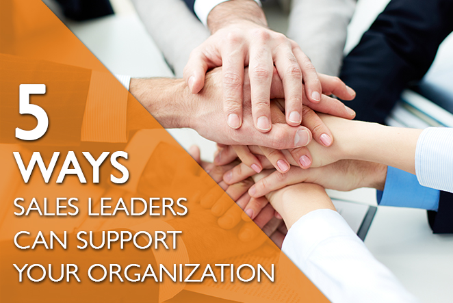5 Ways Sales Leaders Can Support Your Organization
