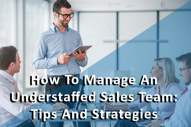 How to manage an understaffed sales team